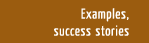 Examples, success stories